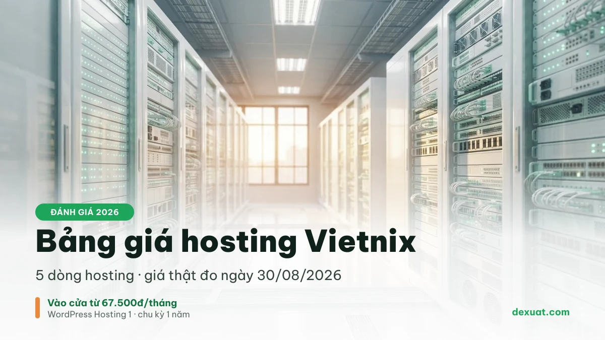 Bảng giá hosting Vietnix 2026 - đánh giá Vietnix với hạ tầng máy chủ đặt tại Việt Nam